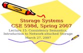 Storage Systems CSE 598d, Spring 2007 Lecture 15: Consistency Semantics, Introduction to Network-attached Storage March 27, 2007.