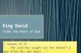 Finds the Heart of God 1 Samuel 13:14 "...The Lord has sought out for Himself a man after His own heart..." 1 Samuel 13:14 "...The Lord has sought out.
