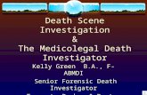 Death Scene Investigation & The Medicolegal Death Investigator Kelly Green B.A., F-ABMDI Senior Forensic Death Investigator Tarrant, Parker & Denton County.