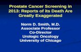 Prostate Cancer Screening in 2013: Reports of its Death Are Greatly Exaggerated Norm D. Smith, M.D. Associate Professor Co-Director Urologic Oncology University.
