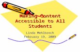 Making Content Accessible to All Students Linda Mehlbrech February 19, 2009.