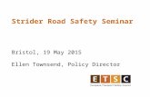 Strider Road Safety Seminar Bristol, 19 May 2015 Ellen Townsend, Policy Director.