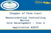 Community Development Department Community Development Department Shoppes of Palm Coast Nonresidential Controlling Master Site Development – Tier 2 Application.