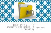 GOLD UNIT 4 - IT SECURITY FOR USERS (2 CREDITS) Thomas Jenkins.