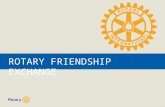 ROTARY FRIENDSHIP EXCHANGE. ROTARY SCHOLARSHIPS | 2 What is this “Friendship Exchange” all about? International exchange program for Rotarians and Rotary.