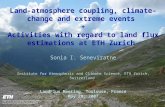 Land-atmosphere coupling, climate-change and extreme events + Activities with regard to land flux estimations at ETH Zurich Sonia I. Seneviratne Institute.