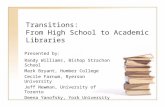 Transitions: From High School to Academic Libraries Presented by: Randy Williams, Bishop Strachan School Mark Bryant, Humber College Cecile Farnum, Ryerson.