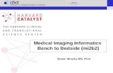 Medical Imaging Informatics Bench to Bedside (mi2b2) Shawn Murphy MD, Ph.D.