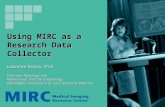 Using MIRC as a Research Data Collector Lawrence Tarbox, Ph.D. Electronic Radiology Lab Mallinckrodt Institute of Radiology Washington University in St.