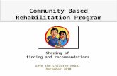 Community Based Rehabilitation Program Sharing of finding and recommendations Save the Children Nepal December 2010.