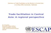 Trade facilitation in Central Asia: A regional perspective Seminar on Trade Facilitation at the Border in Central Asia 11-13 May 2009, Dushanbe, Tajikistan.