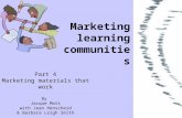 Marketing learning communities Part 4 Marketing materials that work By Jacque Mott with Jean Henscheid & Barbara Leigh Smith.