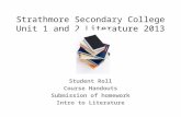 Strathmore Secondary College Unit 1 and 2 Literature 2013 Student Roll Course Handouts Submission of homework Intro to Literature.