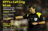 Officiating bias Football/Rugby League Presented by: Anthony Siokos (5835) Peter Cassar (5894) Neil Dunkley (5888) PD212: Problem Based Learning 2 Theme.