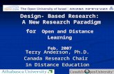 Design- Based Research: A New Research Paradigm for Open and Distance Learning Feb, 2007 Terry Anderson, Ph.D. Canada Research Chair in Distance Education.