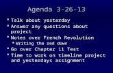 Agenda 3-26-13  Talk about yesterday  Answer any questions about project  Notes over French Revolution  Writing the red down  Go over Chapter 11 Test.