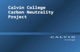 Calvin College Carbon Neutrality Project. Biology 354: Investigations in Plant Ecology Engineering 333: Advanced Thermal System Design Calvin College.