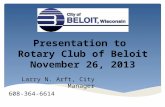 Presentation to Rotary Club of Beloit November 26, 2013 Larry N. Arft, City Manager 608-364-6614.