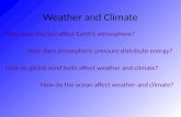 Weather and Climate How does the Sun affect Earth’s atmosphere? How does atmospheric pressure distribute energy? How do global wind belts affect weather.