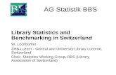 AG Statistik BBS Library Statistics and Benchmarking in Switzerland W. Lochbühler ZHB Luzern - Central and University Library Lucerne, Switzerland Chair,