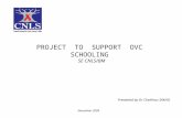 PROJECT TO SUPPORT OVC SCHOOLING SE CNLS/BM Presented by Dr Cheikhou SAKHO November 2009.