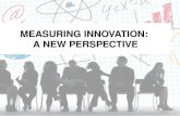 MEASURING INNOVATION: A NEW PERSPECTIVE. Measuring innovation: What’s new? New ways of looking at traditional indicators New experimental indicators that.