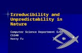 Irreducibility and Unpredictability in Nature Computer Science Department SJSU CS240 Harry Fu.