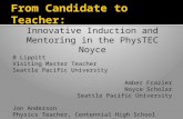Innovative Induction and Mentoring in the PhysTEC Noyce B Lippitt Visiting Master Teacher Seattle Pacific University Amber Frazier Noyce Scholar Seattle.