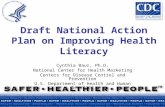 Draft National Action Plan on Improving Health Literacy Cynthia Baur, Ph.D. National Center for Health Marketing Centers for Disease Control and Prevention.