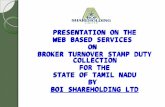PRESENTATION ON THE WEB BASED SERVICES ON BROKER TURNOVER STAMP DUTY COLLECTION FOR THE STATE OF TAMIL NADU BY BOI SHAREHOLDING LTD PRESENTATION ON THE.