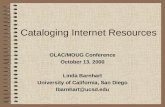 Cataloging Internet Resources OLAC/MOUG Conference October 13, 2000 Linda Barnhart University of California, San Diego lbarnhart@ucsd.edu.