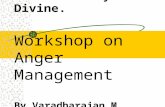 Be Blessed by the Divine. Workshop on Anger Management By Varadharajan M.
