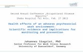 Second Annual Conference „Occupational Disease Registry“ Sheba Hospital Tel Aviv, Feb. 27 2013 Health effects of an adverse psychosocial work environment: