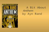A Bit About Anthem by Ayn Rand. About the Author Ayn Rand was born in St. Petersburg, Russia, in 1905. At age six she taught herself to read and decided.