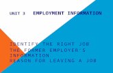 UNIT 3 EMPLOYMENT INFORMATION IDENTIFY THE RIGHT JOB THE FORMER EMPLOYER’S INFORMATION REASON FOR LEAVING A JOB.