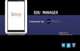 EDU MANAGER Presented By : E-mail us at : info@effectlabs.com.