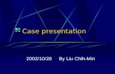 Case presentation 2002/10/28 By Liu Chih-Min.