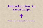 Introduction to JavaScript + More on Interactive Forms.