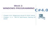 Week 2: WINDOWS PROGRAMMING Chapter 15 in “Beginning Visual C# 2010” ebook Chapter 4 in “”MCTS_Self-Paced_Training_Kit” ebook.
