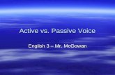 Active vs. Passive Voice English 3 – Mr. McGowan.