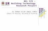 REL 572 – Building Technology Research Project Dr AHMAD HILMY ABDUL HAMID School of Housing, Building & Planning.