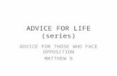 ADVICE FOR LIFE (series) ADVICE FOR THOSE WHO FACE OPPOSITION MATTHEW 9.