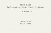 CSCI 5417 Information Retrieval Systems Jim Martin Lecture 17 10/25/2011.