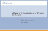 VMware Virtualization of Oracle and Java Scott B. Drummonds Tim Harris.