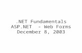 .NET Fundamentals ASP.NET - Web Forms December 8, 2003.