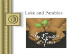 Luke and Parables. Parable The term has been used to refer to a variety of Jesus’ sayings, stories, riddles, and so on. Parable comes from a Greek word.