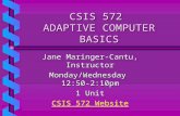 CSIS 572 ADAPTIVE COMPUTER BASICS Jane Maringer-Cantu, Instructor Monday/Wednesday 12:50-2:10pm 1 Unit CSIS 572 Website CSIS 572 Website.