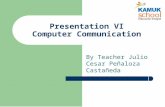Presentation VI Computer Communication By Teacher Julio Cesar Peñaloza Castañeda.
