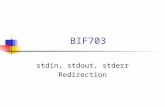 BIF703 stdin, stdout, stderr Redirection. stdin, stdout, stderr Recall the Unix philosophy “do one thing well”. Unix has over one thousand commands (utilities)