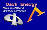 Dark Energy News on CMB and Structure Formation. Dark Energy Evidence.